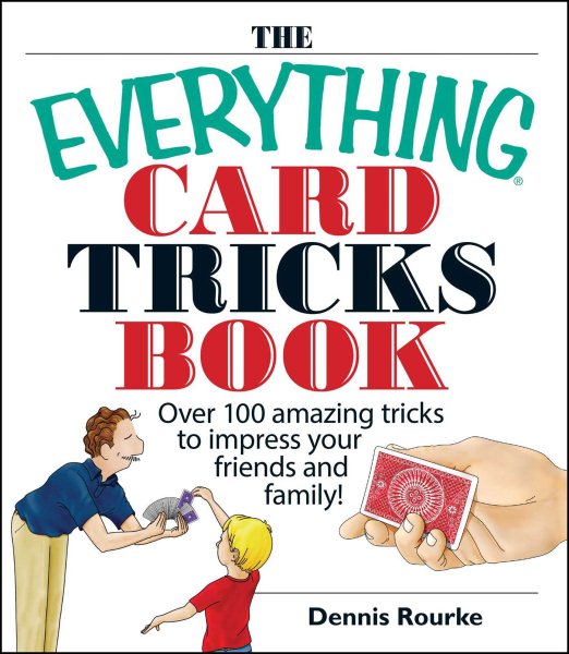 The Everything Card Tricks Book: Over 100 Amazing Tricks to Impress Your Friends And Family!