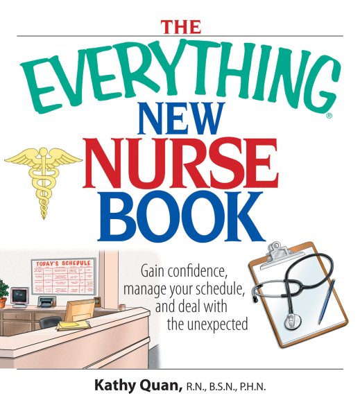 The Everything New Nurse Book: Gain Confidence, Manage Your Schedule, And Deal With the Unexpected
