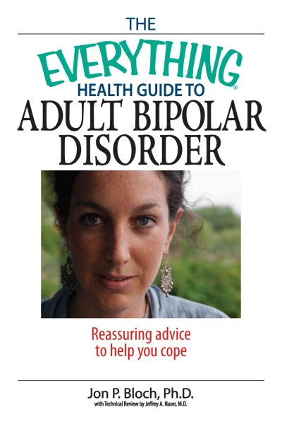The Everything Health Guide to Adult Bipolar Disorder: Reassuring Advice to Help You Cope (Everything: Health and Fitness) cover