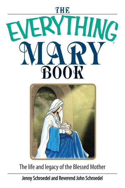 The Everything Mary Book: The Life And Legacy of the Blessed Mother cover