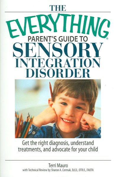 The Everything Parent's Guide To Sensory Integration Disorder: Get the Right Diagnosis, Understand Treatments, And Advocate for Your Child cover
