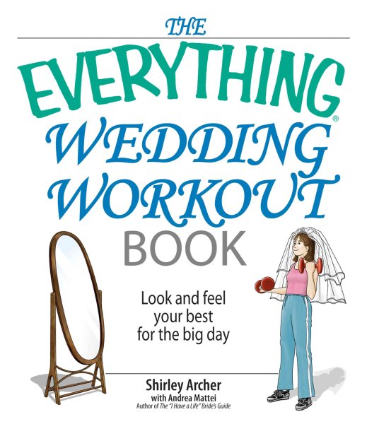 The Everything Wedding Workout Book: Look and Feel Your Best for the Big Day cover