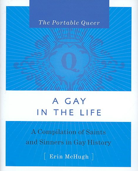 The Portable Queer: A Gay in the Life: A Compilation of Saints and Sinners in Gay History cover