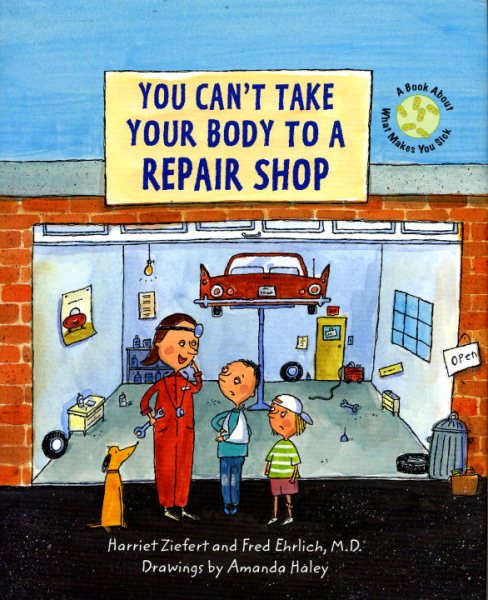 You Can't Take Your Body to a Repair Shop: A Book About What Makes You Sick cover