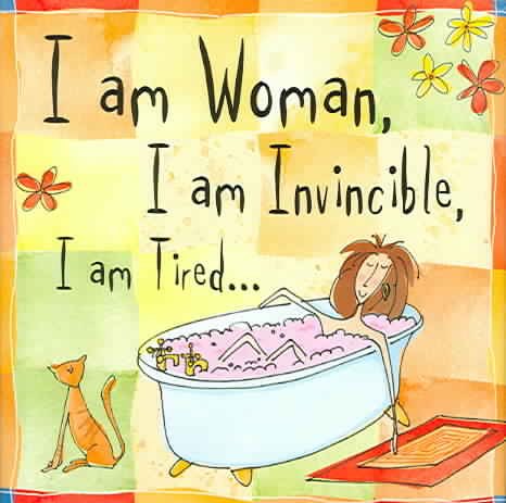 I Am Woman, I Am Invincible, I Am Tired... (Keepsake, Humor) (Keepsake Series)