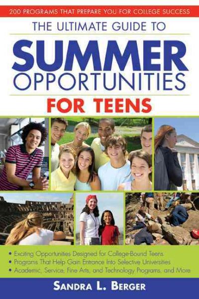 The Ultimate Guide to Summer Opportunities for Teens: 200 Programs That Prepare You for College Success