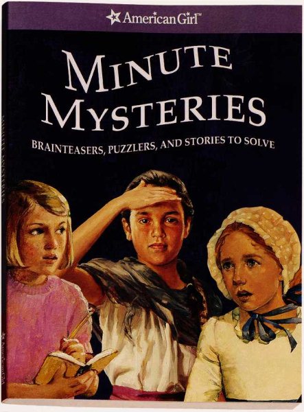 Minute Mysteries: Brainteasers, Puzzlers, and Stories to Solve (American Girl Mysteries) cover