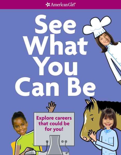 See What You Can Be: Explore careers that could be for you! (American Girl Library) cover