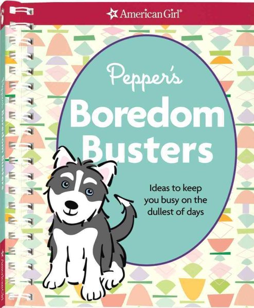 Pepper's Boredom Busters: Ideas to Keep You Busy on the Dullest of Days cover