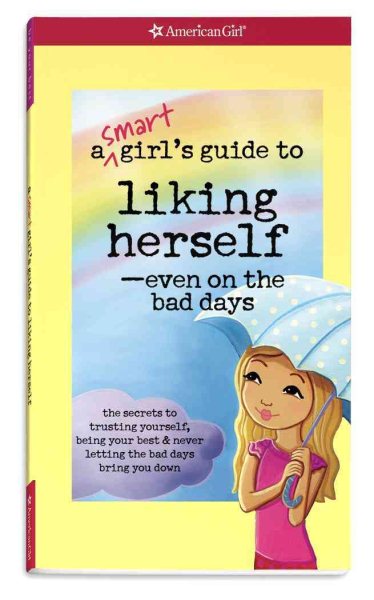 A Smart Girl's Guide to Liking Herself, Even on the Bad Days: The secrets to trusting yourself, being your best & never letting the bad days bring you down (Smart Girl's Guides) cover