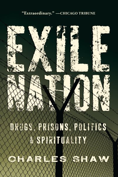Exile Nation: Drugs, Prisons, Politics, and Spirituality