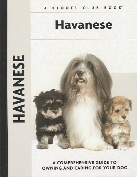 Havanese: A Comprehensive Guide to Owning and Caring for Your Dog (Comprehensive Owner's Guide)
