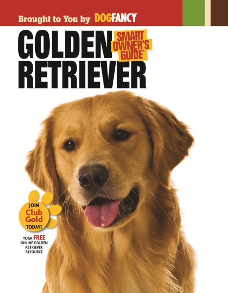 Golden Retriever (CompanionHouse Books) In-Depth Breed Profile, History, Tips, and Expert Advice on Adopting, Training, Feeding, Exercising, and Caring for Your New Best Friend (Smart Owner's Guide)