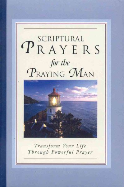 Scriptural Prayers for the Praying Man: Transform Your Life Trhough Powerful Prayer (Scripture Prayer)