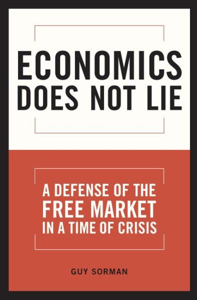 Economics Does Not Lie: A Defense of the Free Market in a Time of Crisis cover
