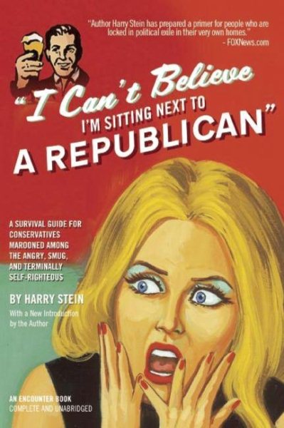 I Can't Believe I'm Sitting Next to a Republican: A Survival Guide for Conservatives Marooned Among the Angry, Smug, and Terminally Self-Righteous cover