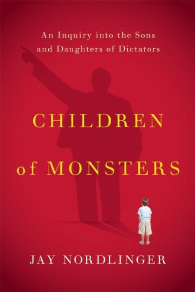Children of Monsters: An Inquiry into the Sons and Daughters of Dictators cover