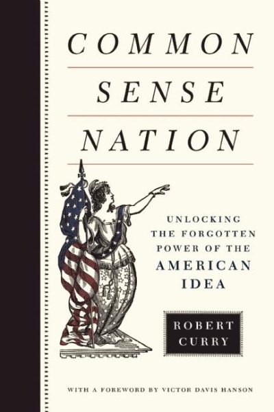 Common Sense Nation: Unlocking the Forgotten Power of the American Idea