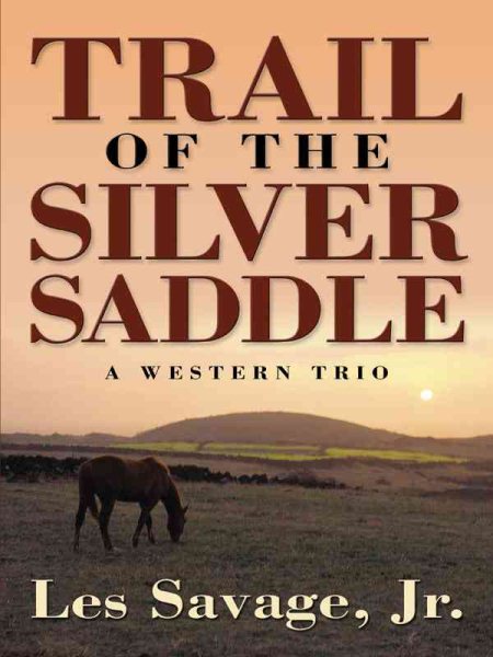 Five Star First Edition Westerns - Trail of the Silver Saddle: A Western Trio