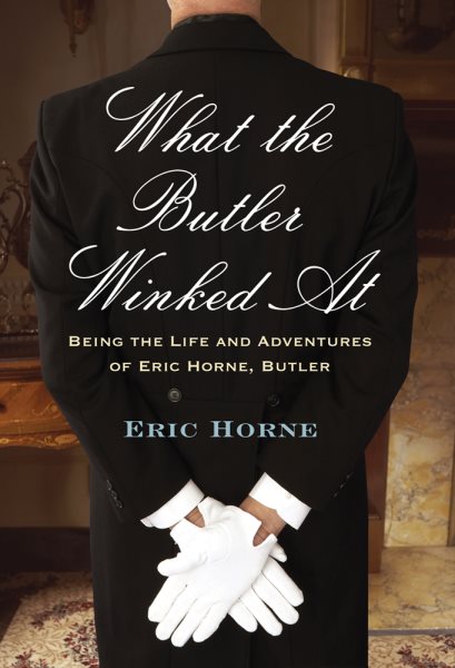 What the Butler Winked At: Being the Life and Adventures of Eric Horne, Butler cover