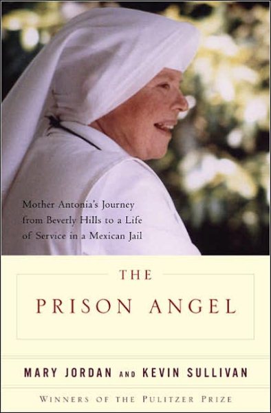 The Prison Angel: Mother Antonia's Journey from Beverly Hills to a Life of Service in a Mexican Jail cover