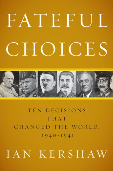 Fateful Choices: Ten Decisions That Changed the World, 1940-1941 cover