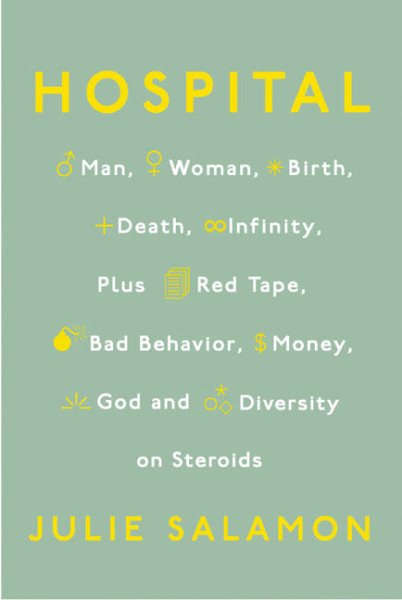 Hospital: Man, Woman, Birth, Death, Infinity, Plus Red Tape, Bad Behavior, Money, God and Diversity on Steroids cover