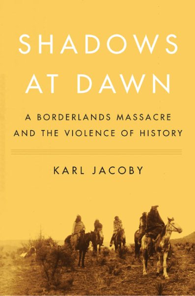 Shadows at Dawn: A Borderlands Massacre and the Violence of History cover