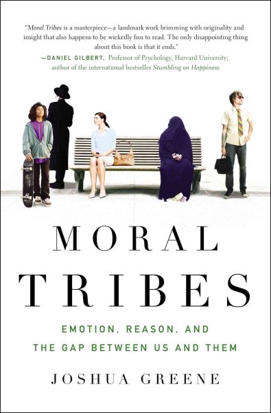 Moral Tribes: Emotion, Reason, and the Gap Between Us and Them cover
