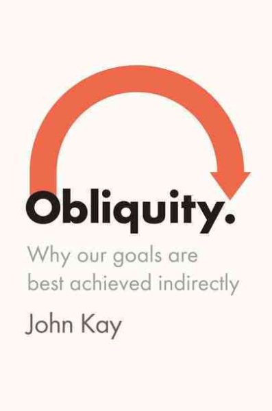 Obliquity: Why Our Goals Are Best Achieved Indirectly cover