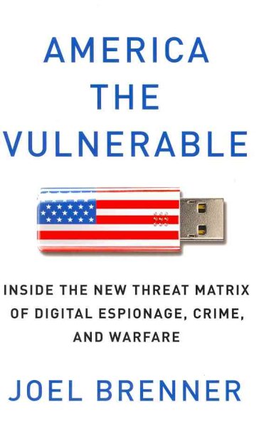 America the Vulnerable: Inside the New Threat Matrix of Digital Espionage, Crime, and Warfare cover