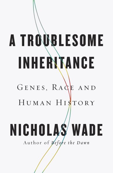 A Troublesome Inheritance: Genes, Race and Human History cover