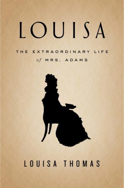 Louisa: The Extraordinary Life of Mrs. Adams cover