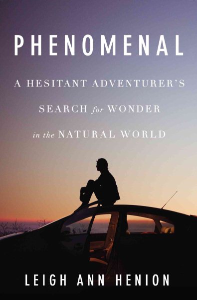 Phenomenal: A Hesitant Adventurers Search for Wonder in the Natural World cover