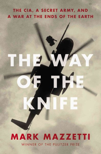 The Way of the Knife: The CIA, a Secret Army, and a War at the Ends of the Earth cover