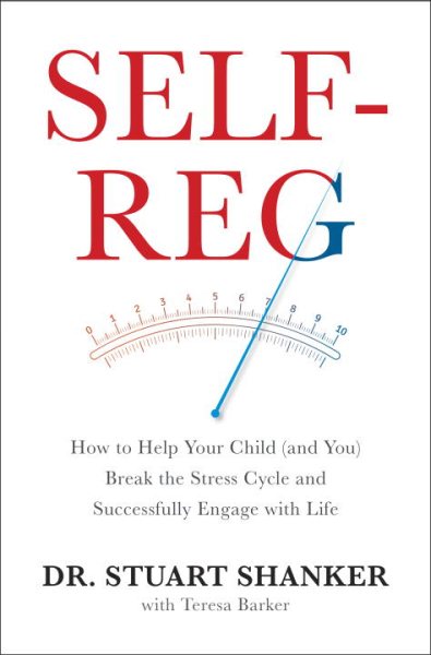 Self-Reg: How to Help Your Child (and You) Break the Stress Cycle and Successfully Engage with Life cover