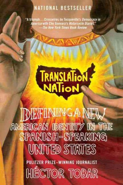 Translation Nation: Defining a New American Identity in the Spanish-Speaking United States cover