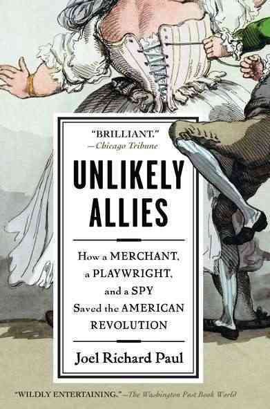 Unlikely Allies: How a Merchant, a Playwright, and a Spy Saved the American Revolution cover