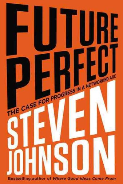 Future Perfect: The Case For Progress In A Networked Age