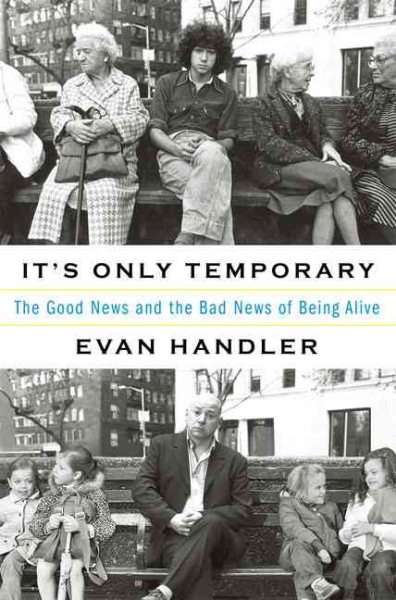 It's Only Temporary: The Good News and the Bad News of Being Alive cover