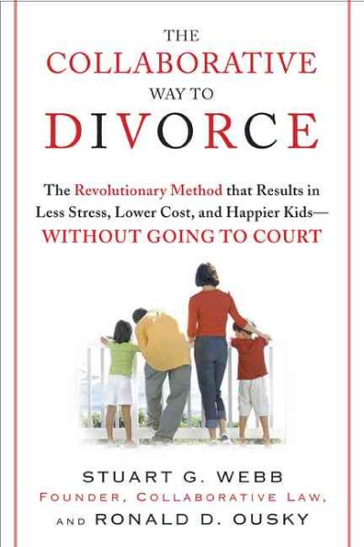 The Collaborative Way to Divorce: The Revolutionary Method that Results in Less Stress, LowerCosts, and Happier Kids--Without Going to Court cover