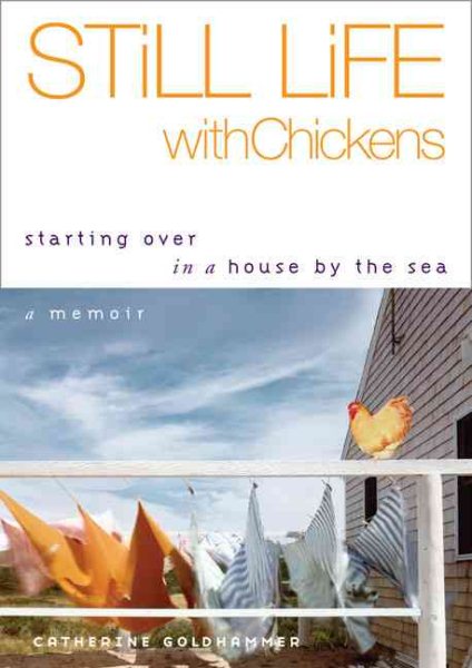 Still Life with Chickens: Starting Over in a House by the Sea: A Memoir