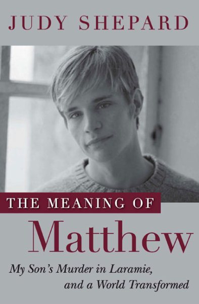 The Meaning of Matthew: My Son's Murder in Laramie, and a World Transformed cover