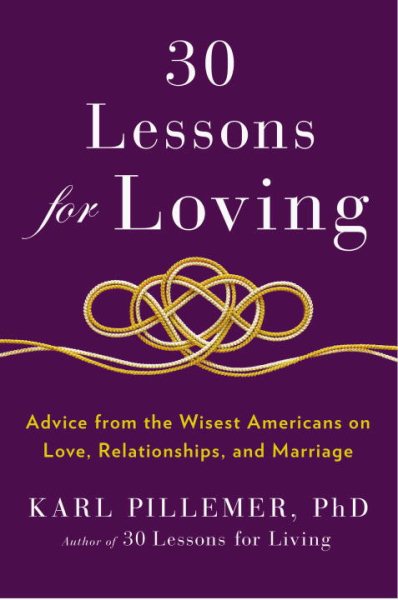 30 Lessons for Loving: Advice from the Wisest Americans on Love, Relationships, and Marriage cover