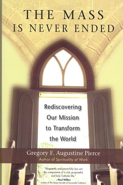 The Mass Is Never Ended: Rediscovering Our Mission to Transform the World cover