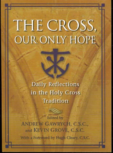 The Cross, Our Only Hope: Daily Reflections in the Holy Cross Tradition