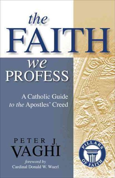 The Faith We Profess: A Catholic Guide to the Apostles' Creed cover