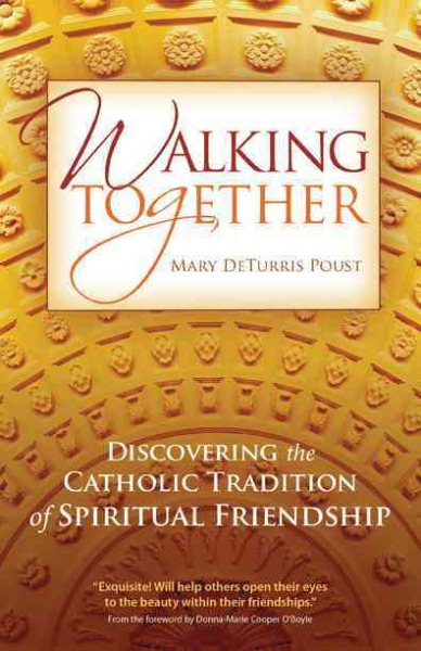Walking Together: Discovering the Catholic Tradition of Spiritual Friendship cover
