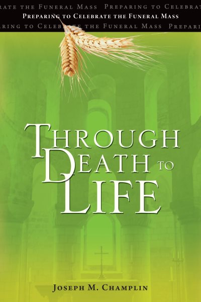 Through Death to Life: Preparing to Celebrate the Funeral Mass cover