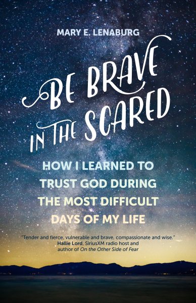 Be Brave in the Scared: How I Learned to Trust God during the Most Difficult Days of My Life cover